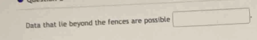 data that lie beyond the fences are possible