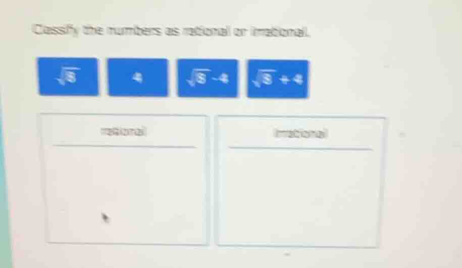 classify the numbers as rational or irrational. \\(\\sqrt{8}\\) \\(4\\)…