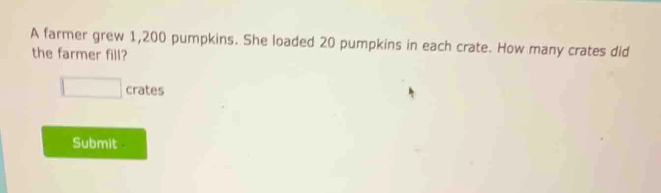 a farmer grew 1,200 pumpkins. she loaded 20 pumpkins in each crate. how…