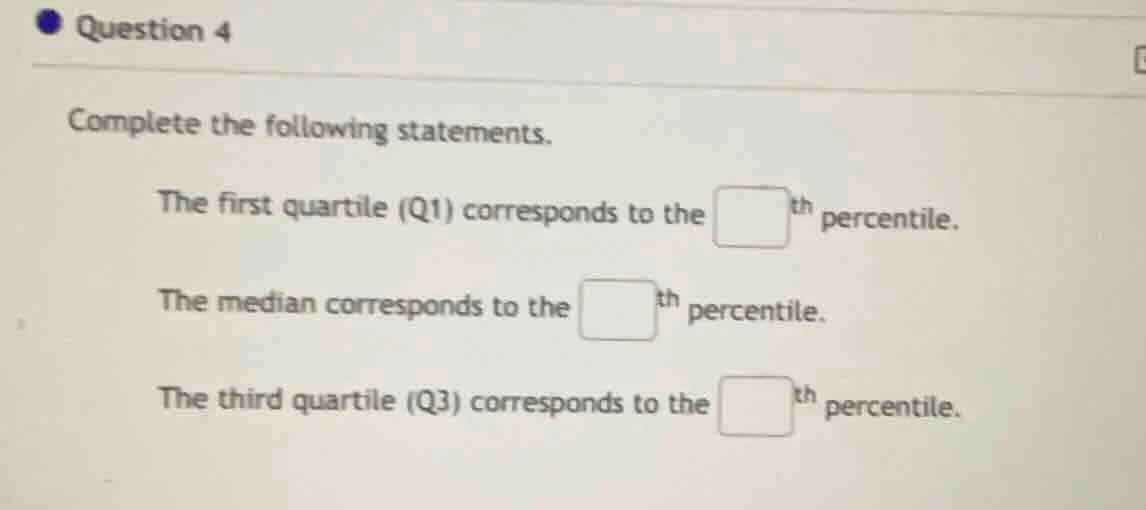 question 4 complete the following statements. the first quartile (q1) c…