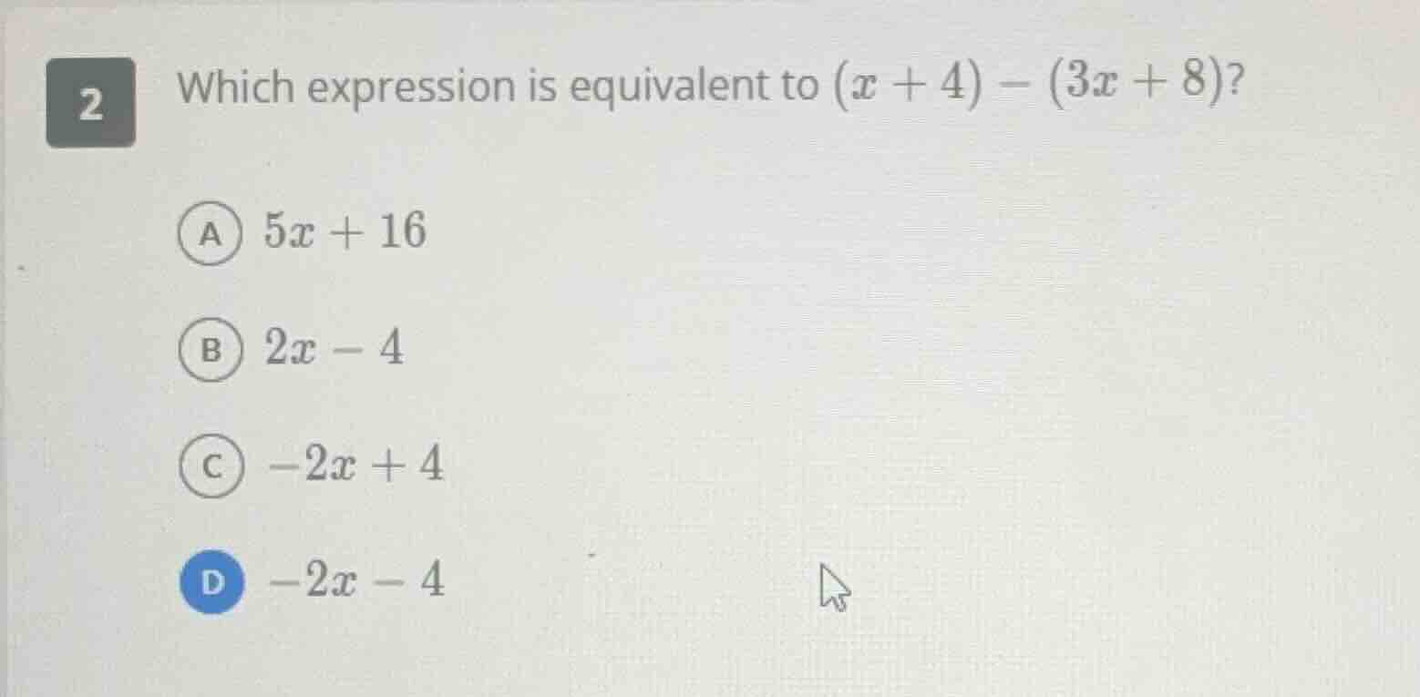 2 which expression is equivalent to ((x + 4) - (3x + 8))? a (5x + 16) b…