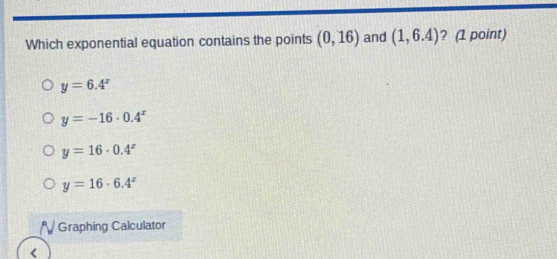 which exponential equation contains the points (0,16) and (1,6.4)? (1 p…