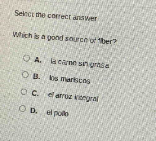 select the correct answer which is a good source of fiber? a. la carne …