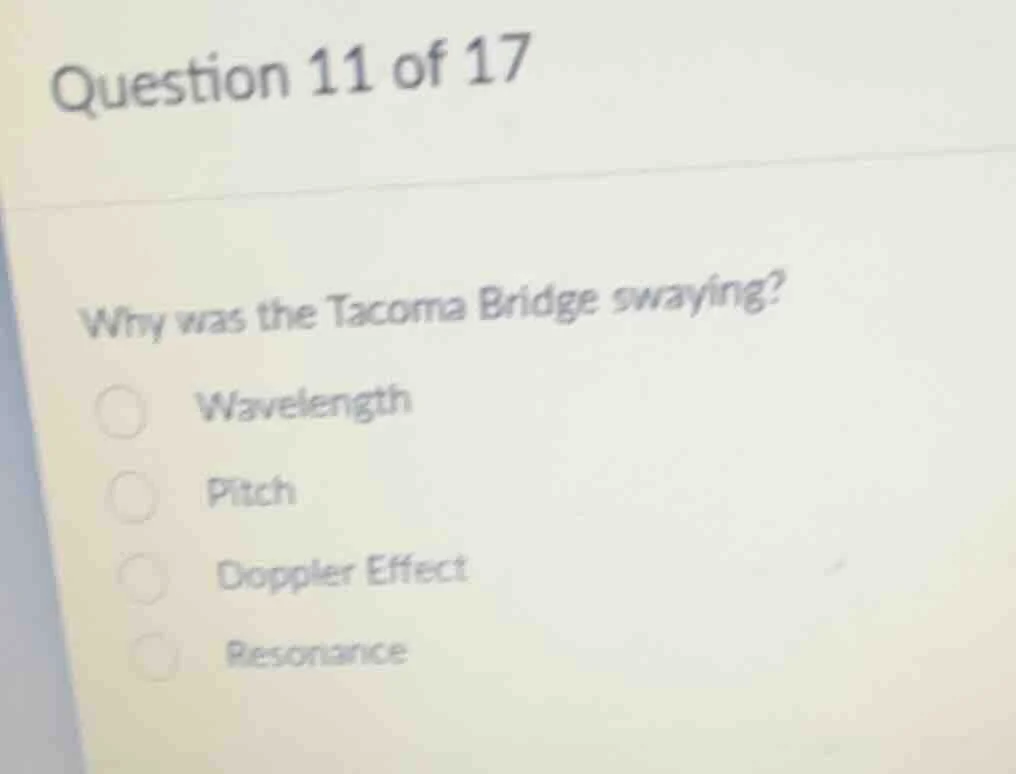 question 11 of 17 why was the tacoma bridge swaying? ○ wavelength ○ pit…