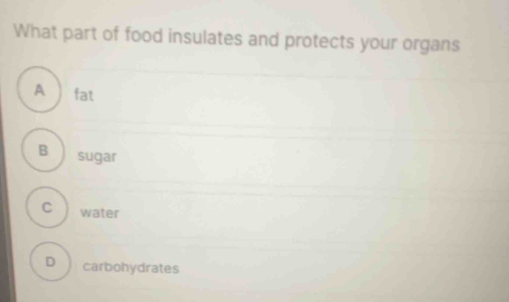 what part of food insulates and protects your organs a fat b sugar c wa…