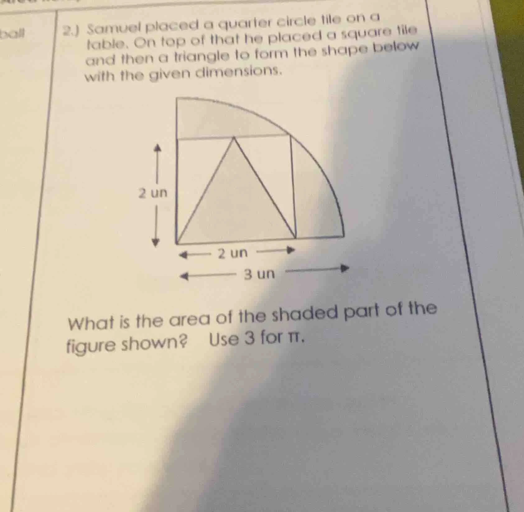 2.) samuel placed a quarter circle tile on a table. on top of that he p…