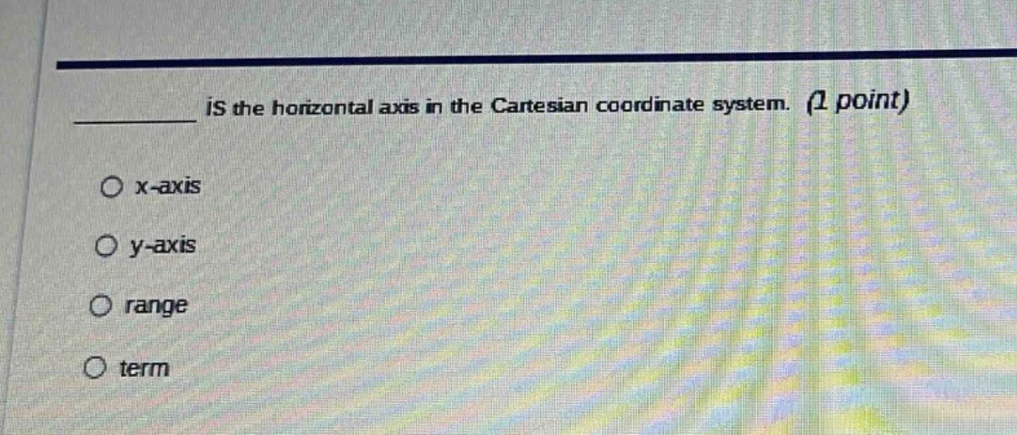 ______ is the horizontal axis in the cartesian coordinate system. (1 po…