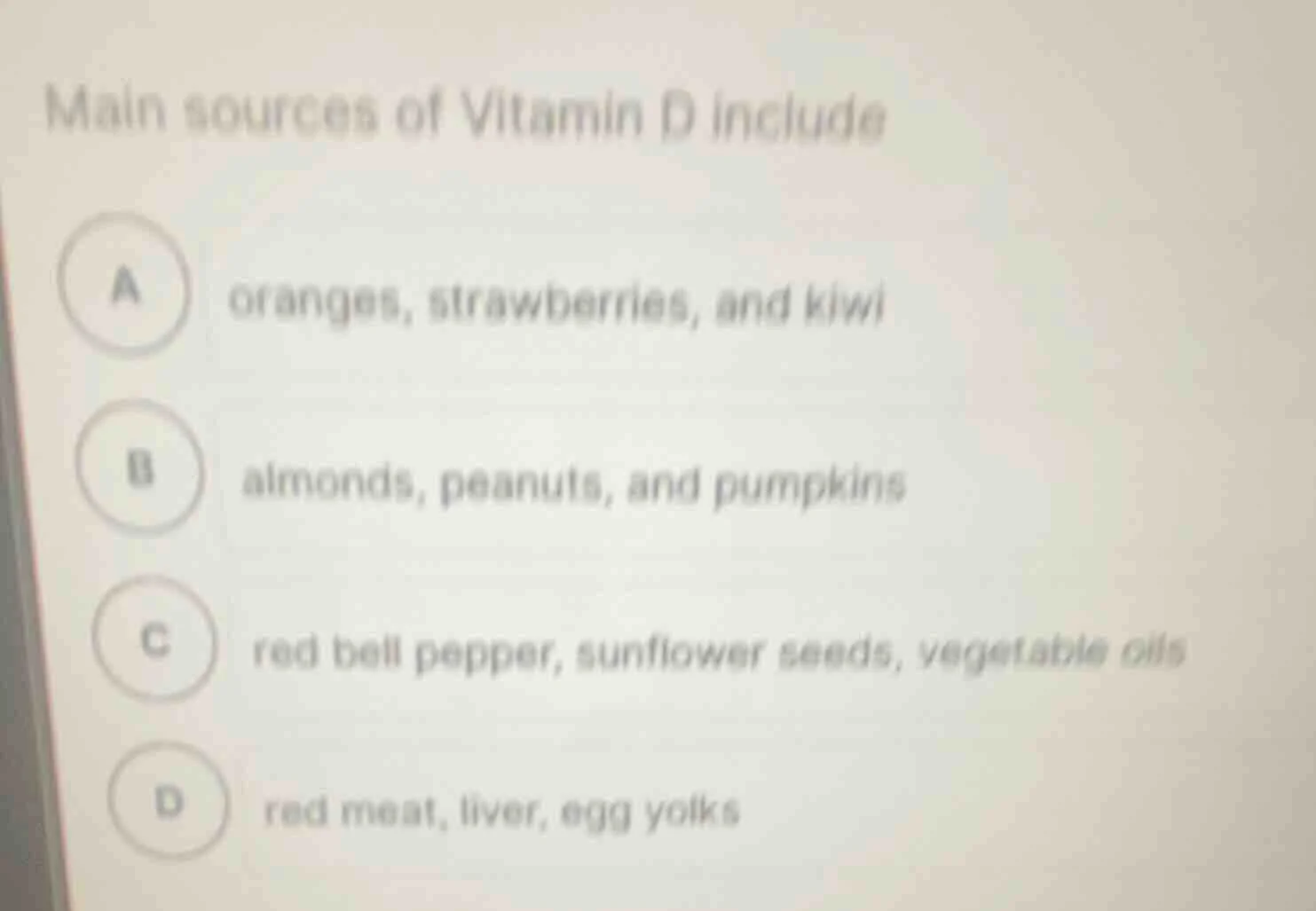 main sources of vitamin d include a oranges, strawberries, and kiwi b a…