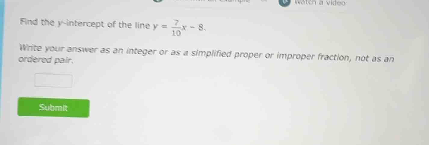 find the y-intercept of the line $y = \\frac{7}{10}x - 8$. write your a…