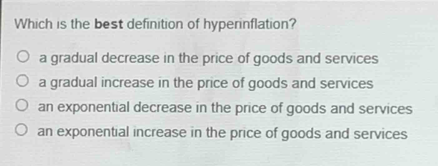 which is the best definition of hyperinflation? a gradual decrease in t…