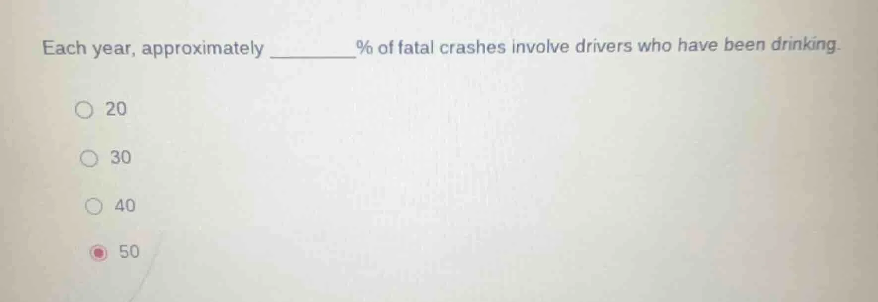 each year, approximately ______% of fatal crashes involve drivers who h…