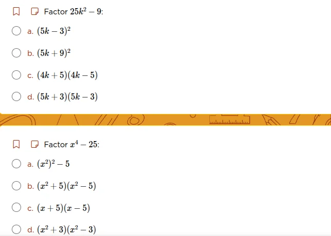 factor $25k^2 - 9$: a. $(5k - 3)^2$ b. $(5k + 9)^2$ c. $(4k + 5)(4k - 5…
