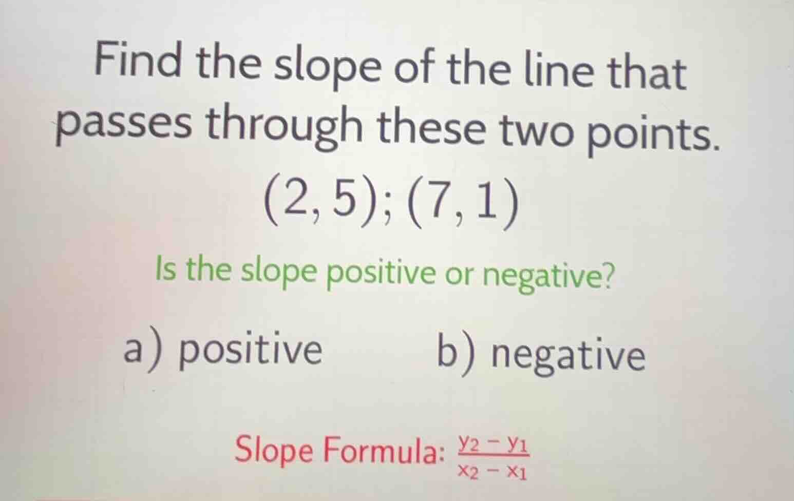find the slope of the line that passes through these two points. (2, 5)…