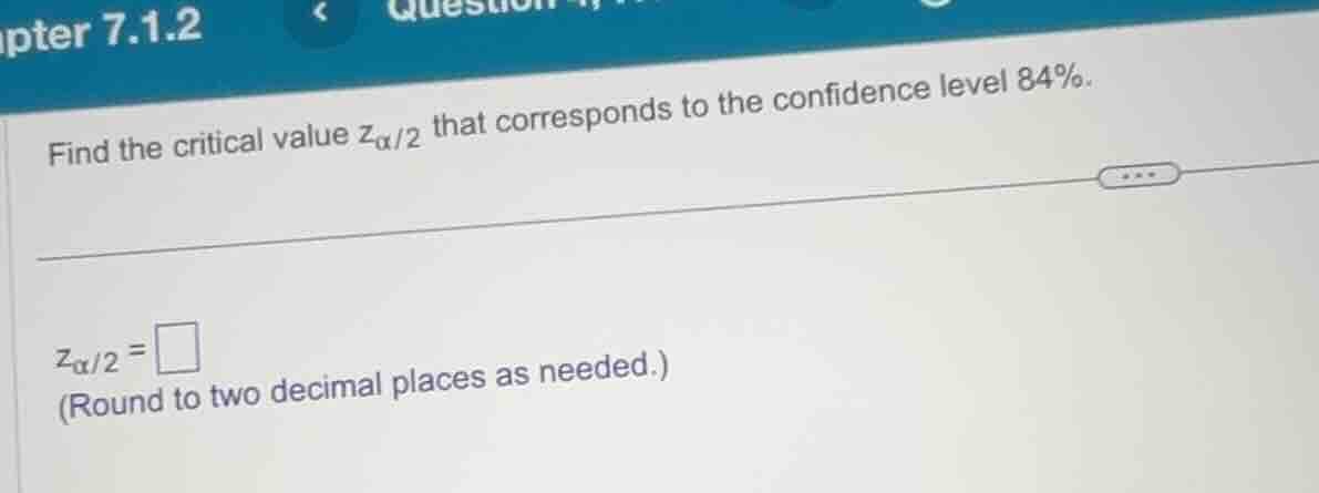 find the critical value ( z_{alpha/2} ) that corresponds to the confide…