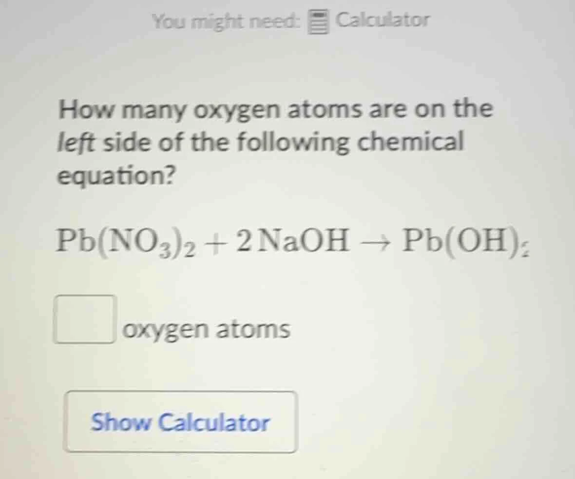 you might need: calculator how many oxygen atoms are on the left side o…