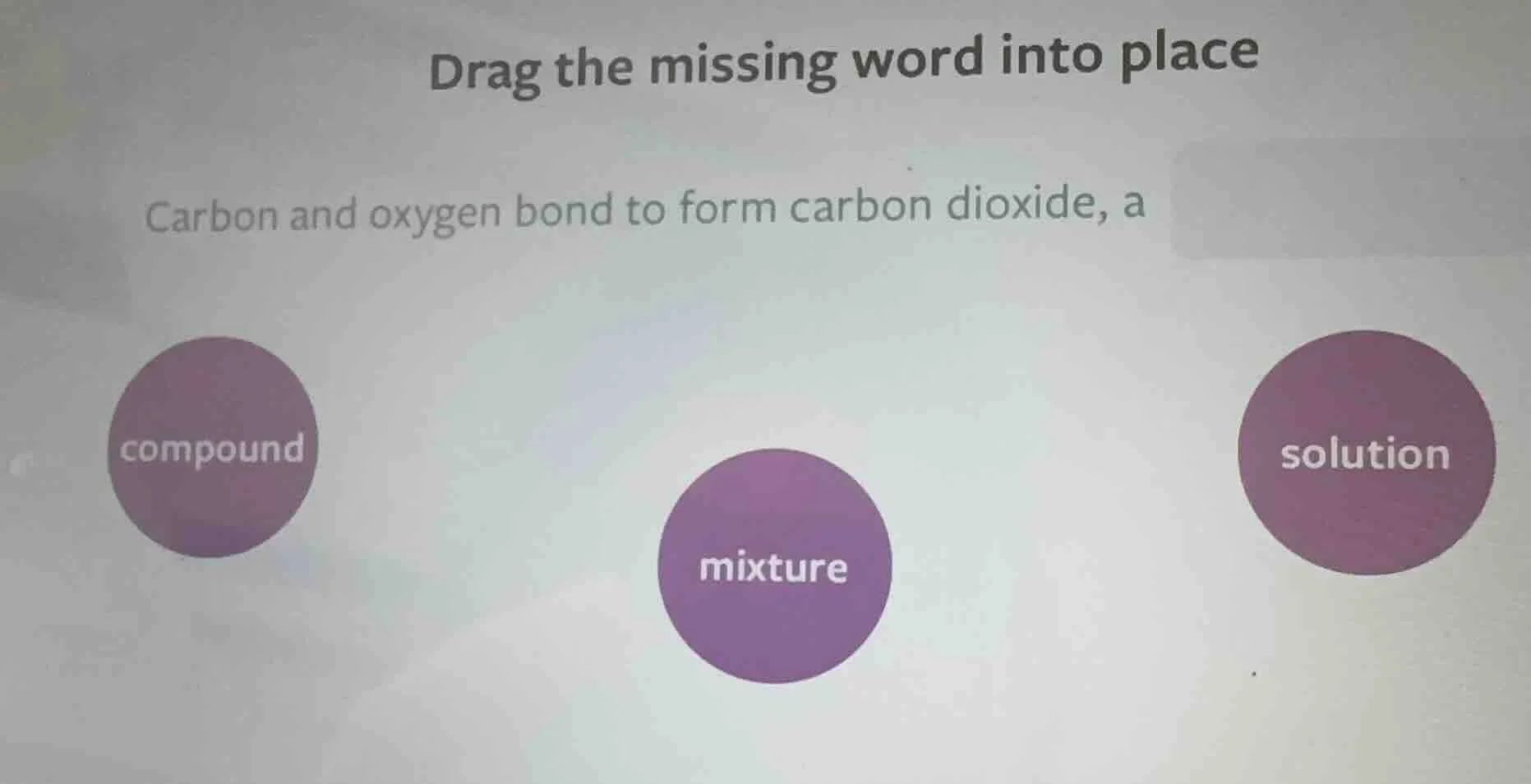 drag the missing word into place carbon and oxygen bond to form carbon …