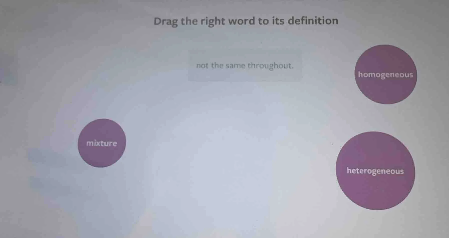 drag the right word to its definition not the same throughout. homogene…