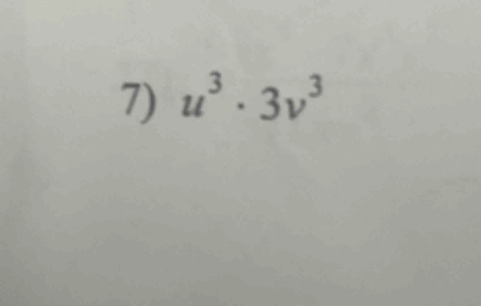 7) $u^3 cdot 3v^3$
