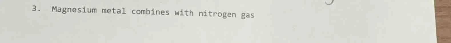 3. magnesium metal combines with nitrogen gas