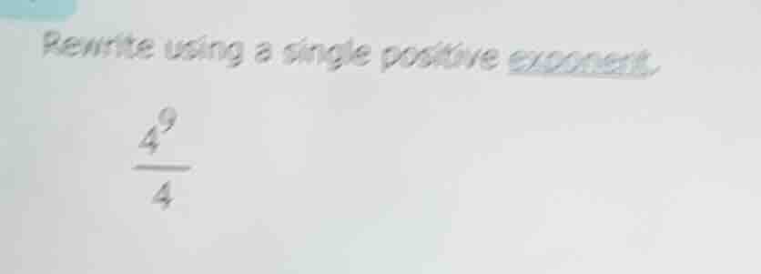 rewrite using a single positive exponent.\\(\\frac{4^{9}}{4}\\)