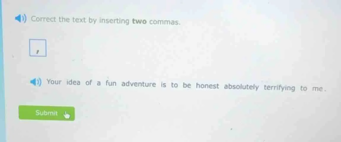 correct the text by inserting two commas. your idea of a fun adventure …