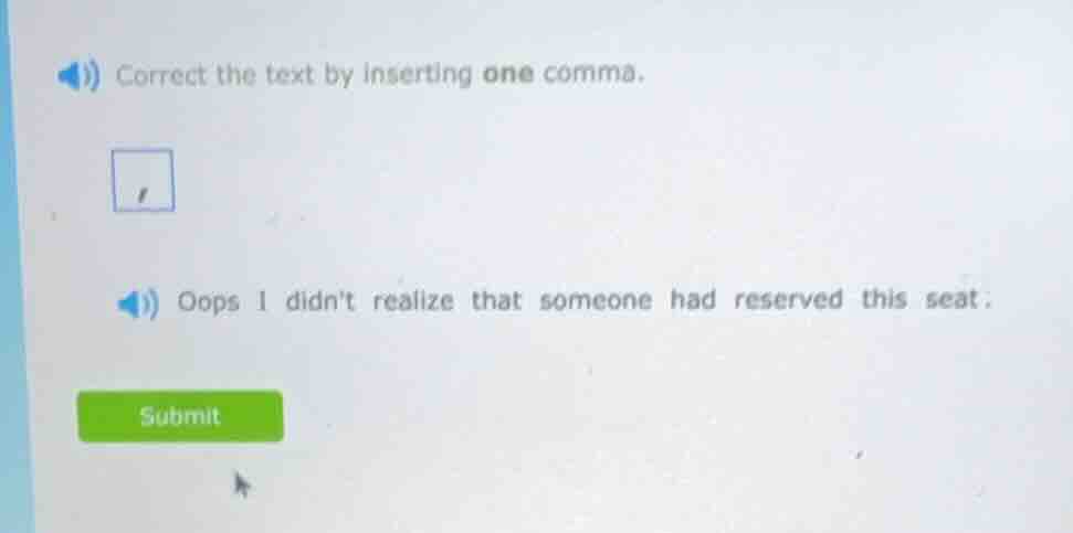 correct the text by inserting one comma.,oops i didnt realize that some…
