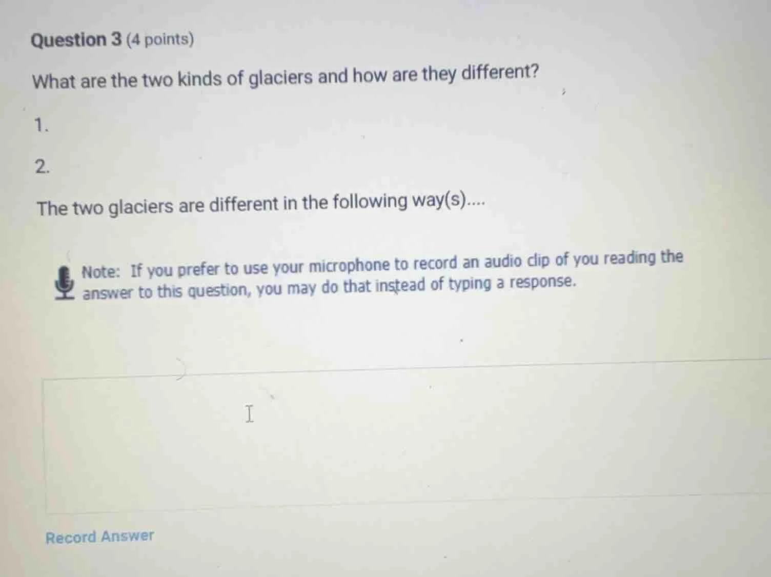 question 3 (4 points) what are the two kinds of glaciers and how are th…