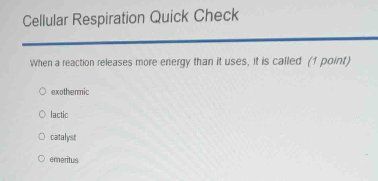 cellular respiration quick check when a reaction releases more energy t…