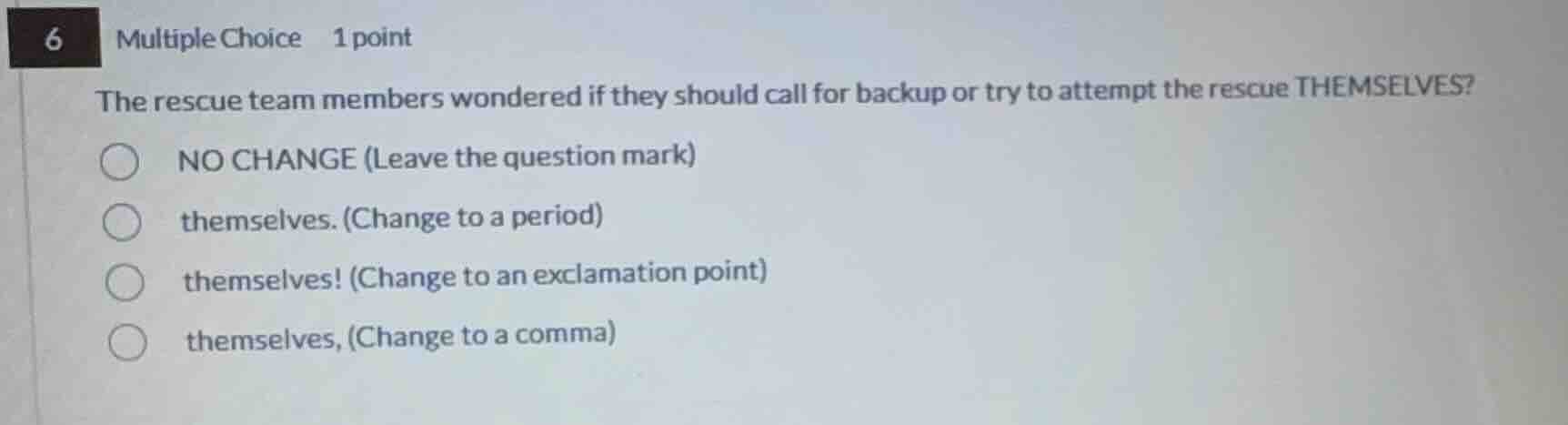 6 multiple choice 1 point the rescue team members wondered if they shou…