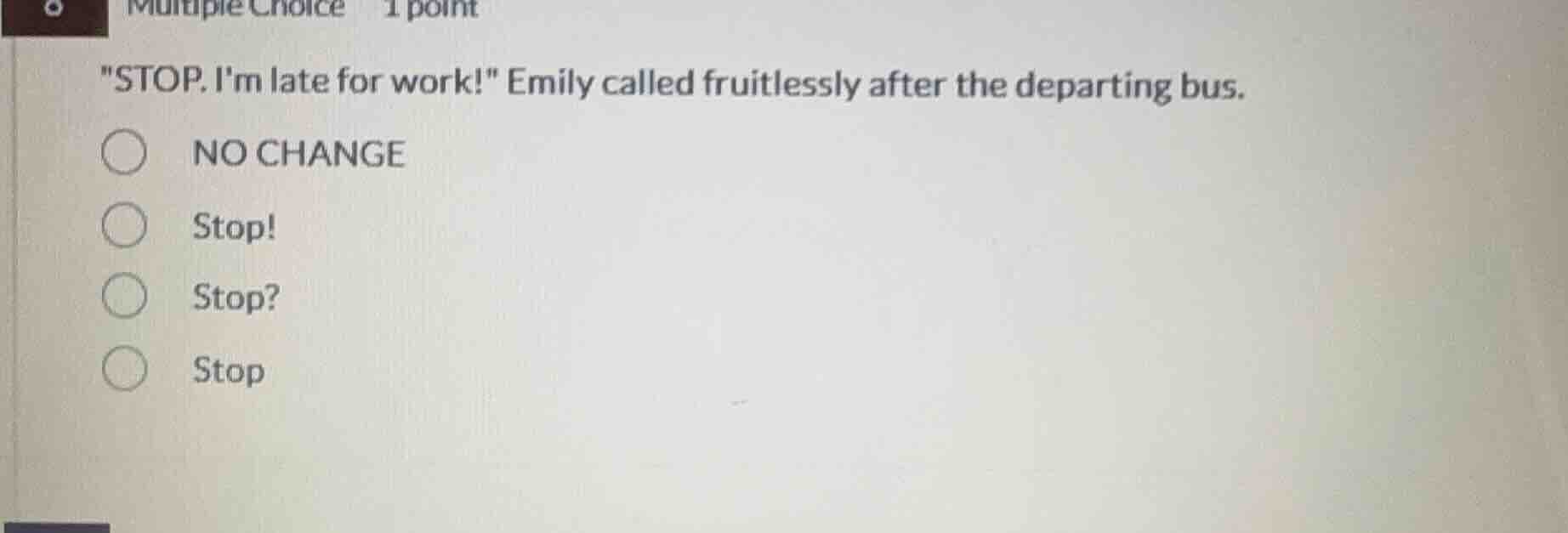 multiple choice 1 point \stop. im late for work!\ emily called fruitles…
