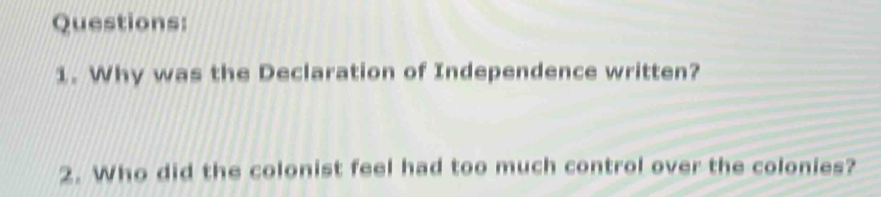 questions: 1. why was the declaration of independence written? 2. who d…
