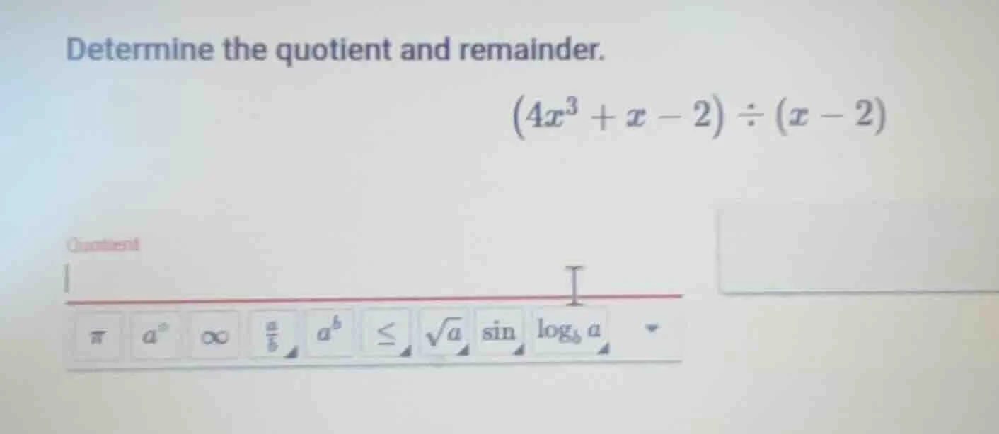 determine the quotient and remainder.\\((4x^3 + x - 2) \\div (x - 2)\\)