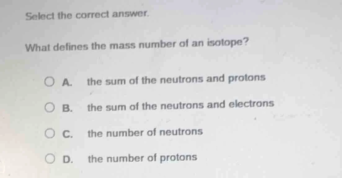 select the correct answer. what defines the mass number of an isotope? …