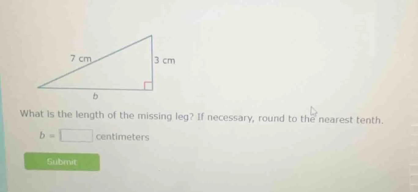 7 cm 3 cm b what is the length of the missing leg? if necessary, round …