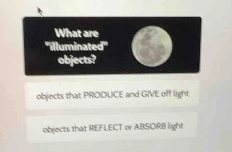 what are \illuminated\ objects? objects that produce and give off light…