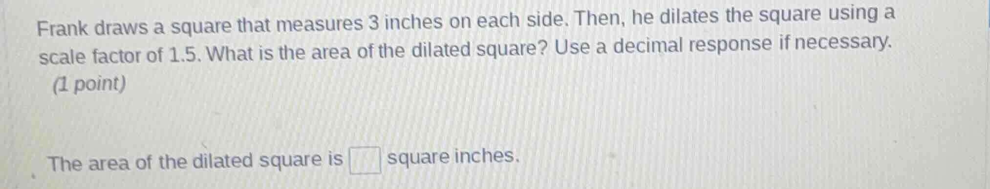 frank draws a square that measures 3 inches on each side. then, he dila…
