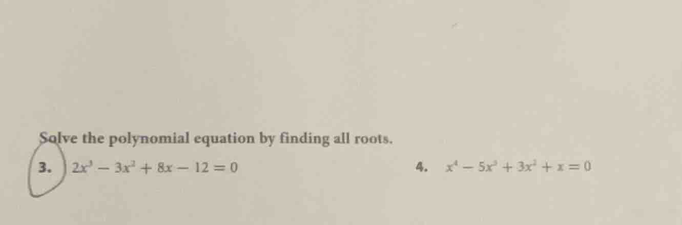 solve the polynomial equation by finding all roots. 3. ( 2x^3 - 3x^2 + …