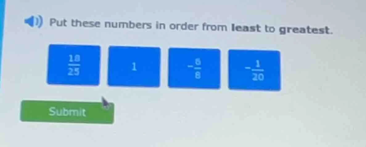 put these numbers in order from least to greatest. \\frac{18}{25} 1 -\\…