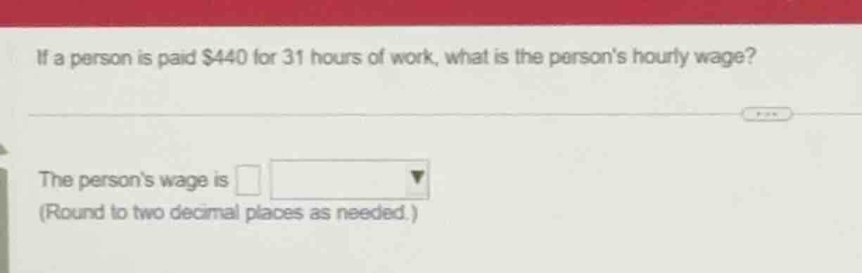 if a person is paid $440 for 31 hours of work, what is the persons hour…