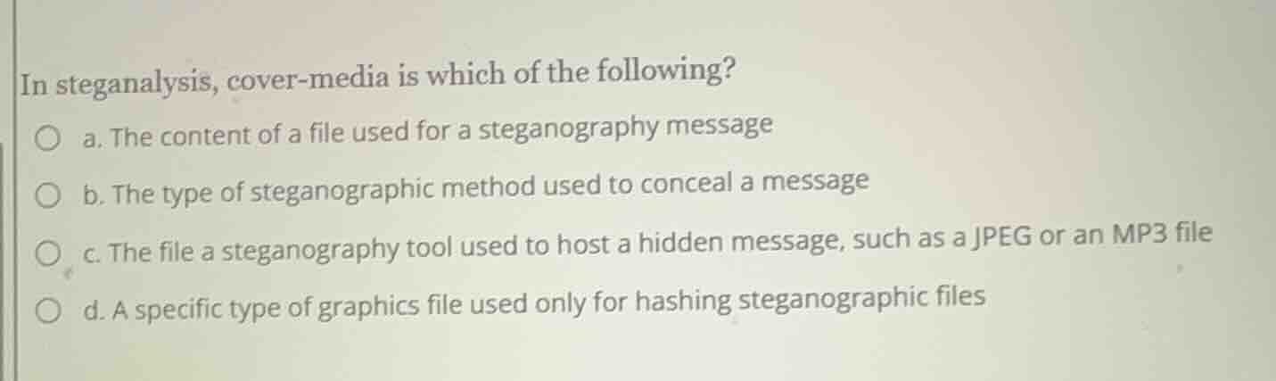 in steganalysis, cover-media is which of the following? a. the content …