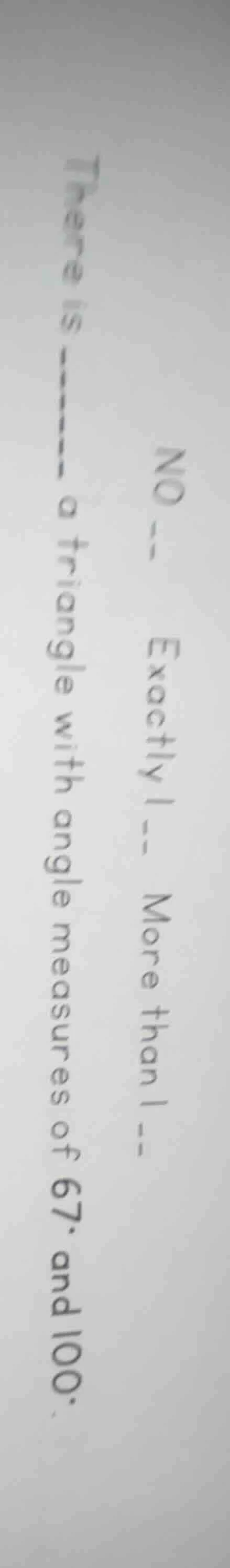 no -- exactly 1 -- more than 1 -- there is ---- a triangle with angle m…