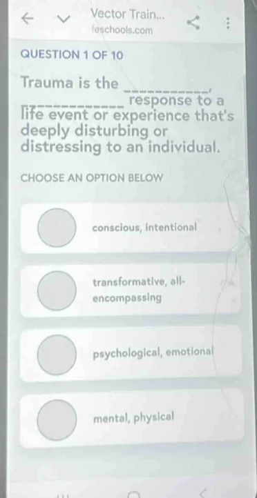 question 1 of 10 trauma is the ______ response to a life event or exper…