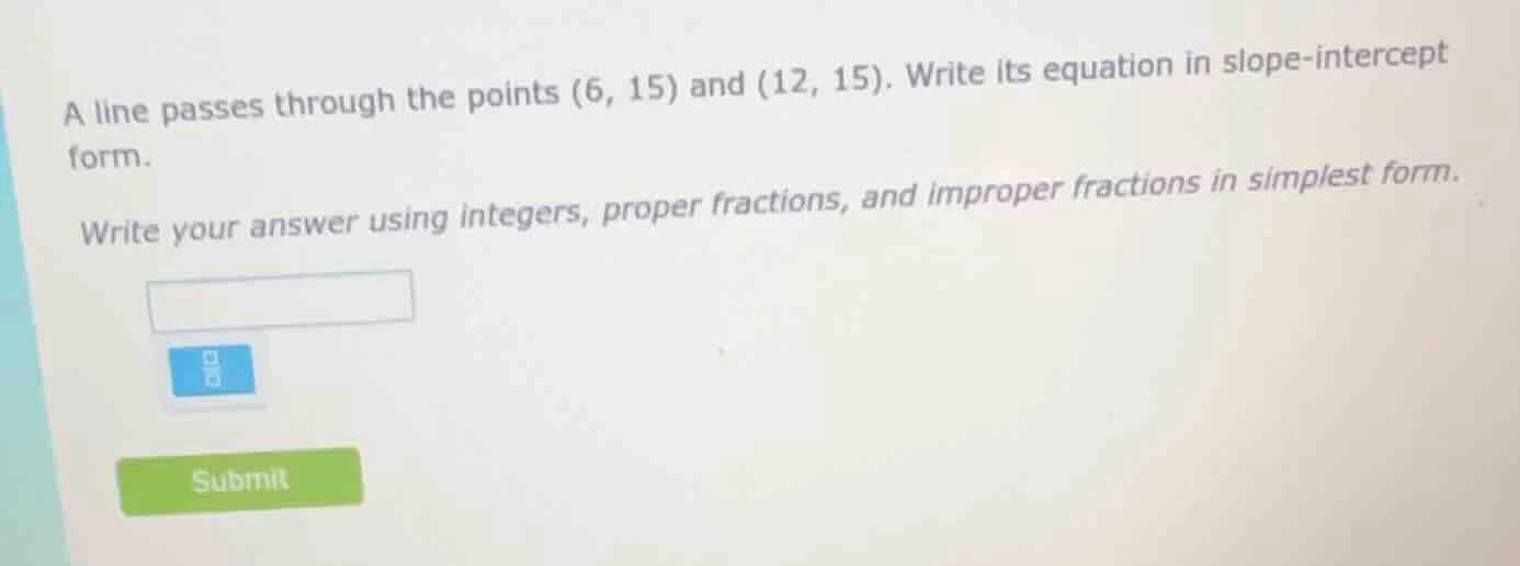 a line passes through the points (6, 15) and (12, 15). write its equati…