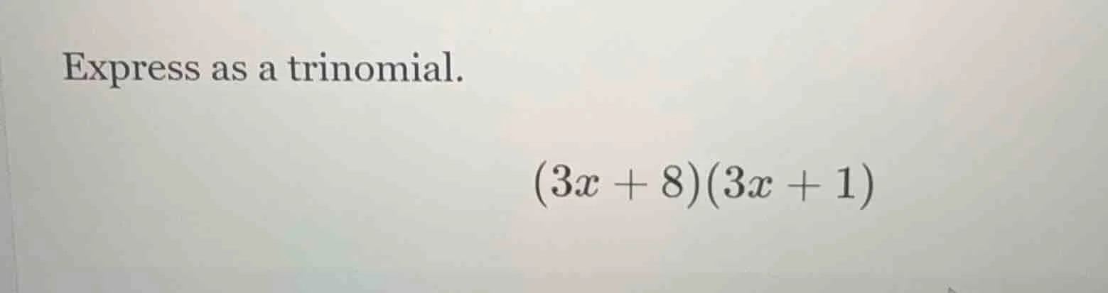 express as a trinomial.\\((3x + 8)(3x + 1)\\)