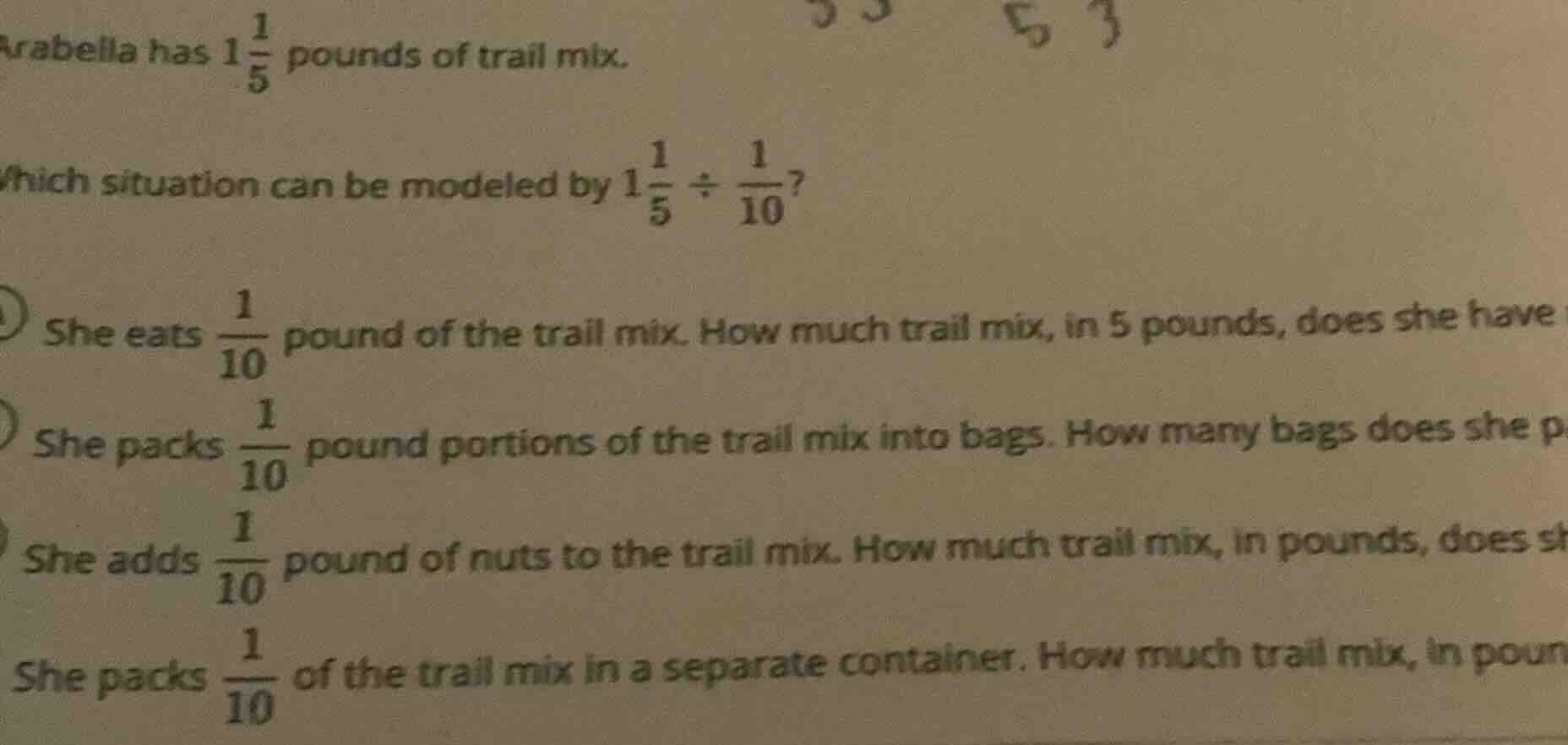 arabella has $1\\frac{1}{5}$ pounds of trail mix.\ which situation can …