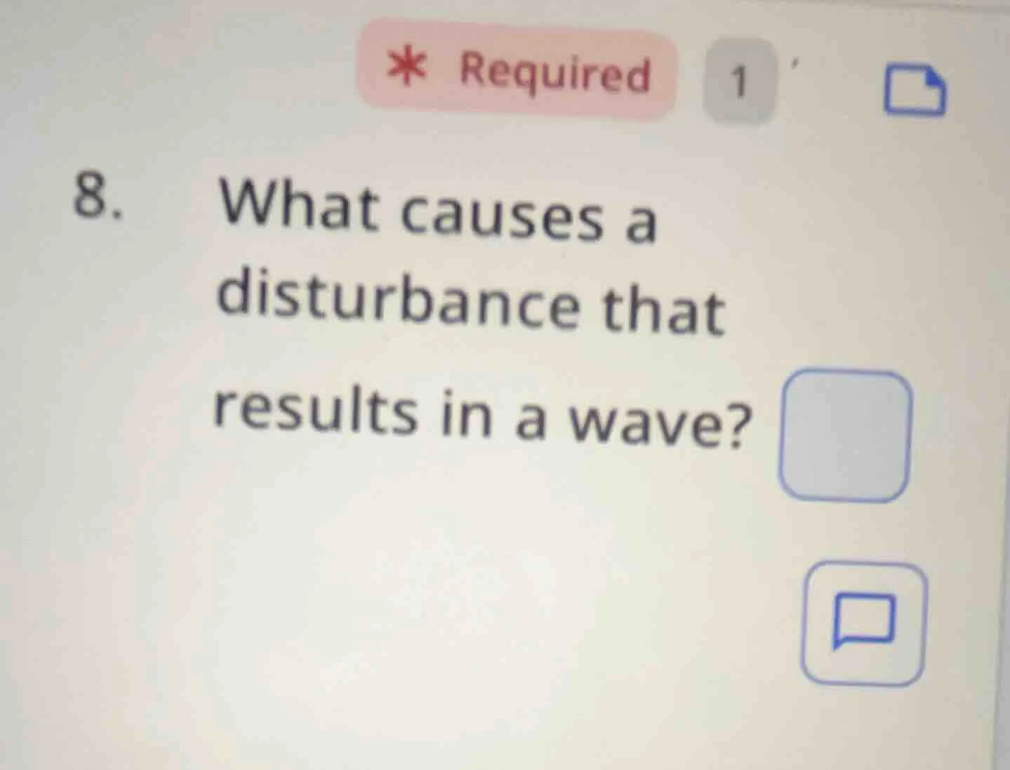 8. what causes a disturbance that results in a wave?