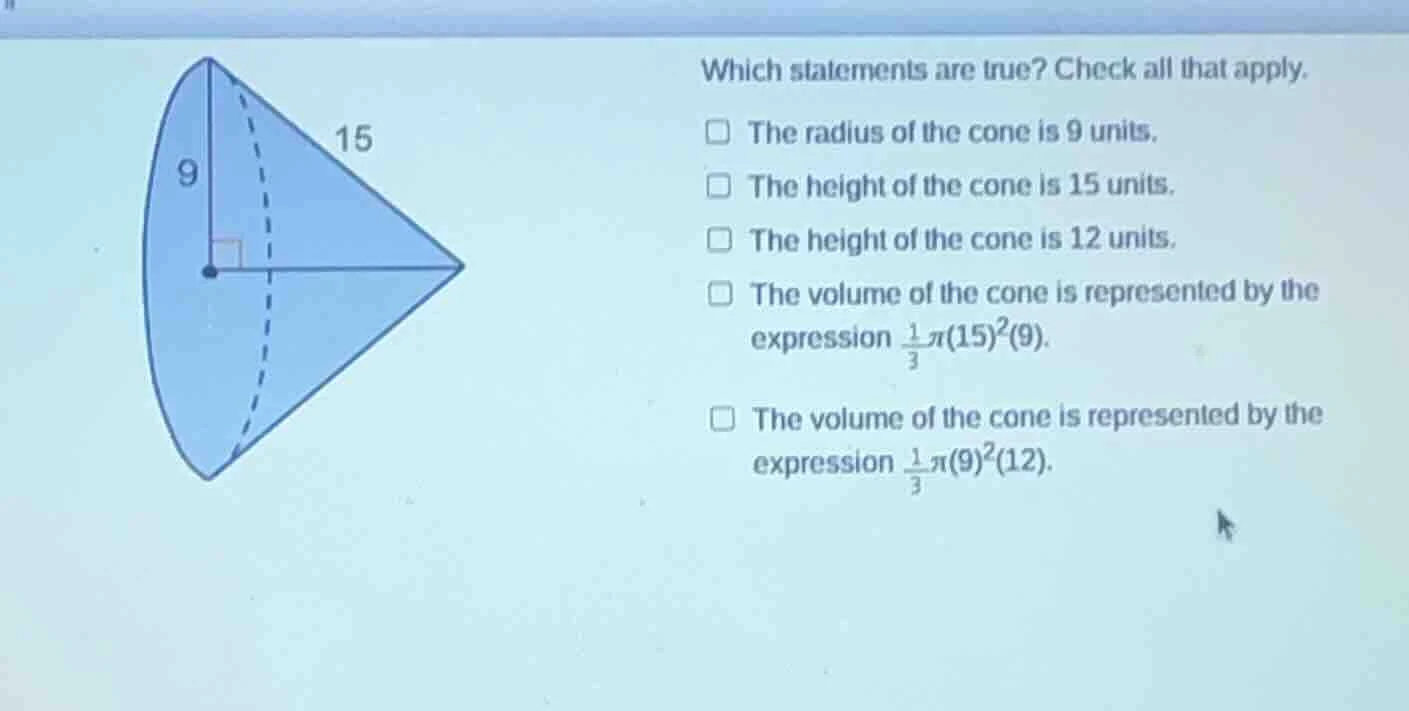 which statements are true? check all that apply. the radius of the cone…