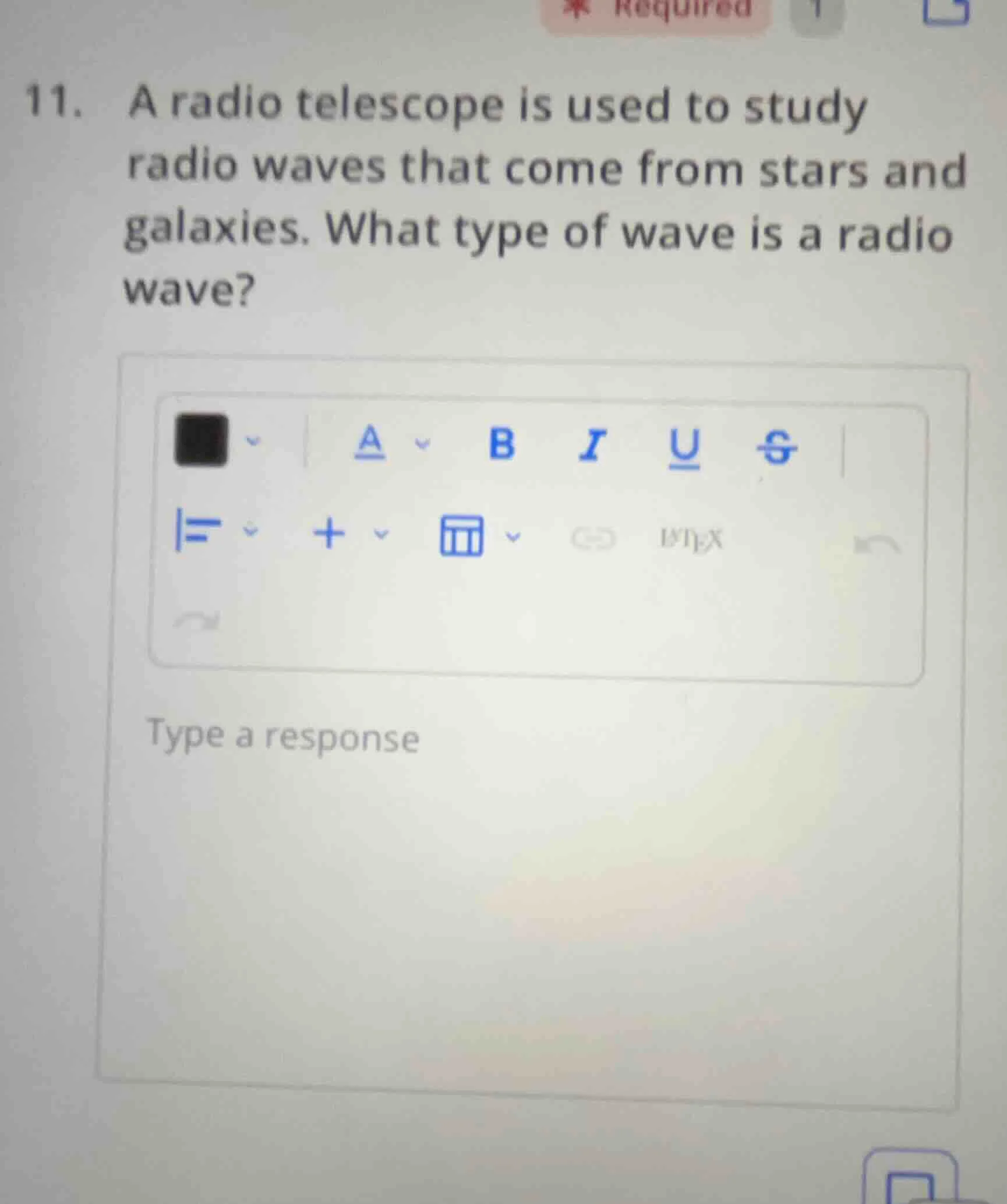 11. a radio telescope is used to study radio waves that come from stars…