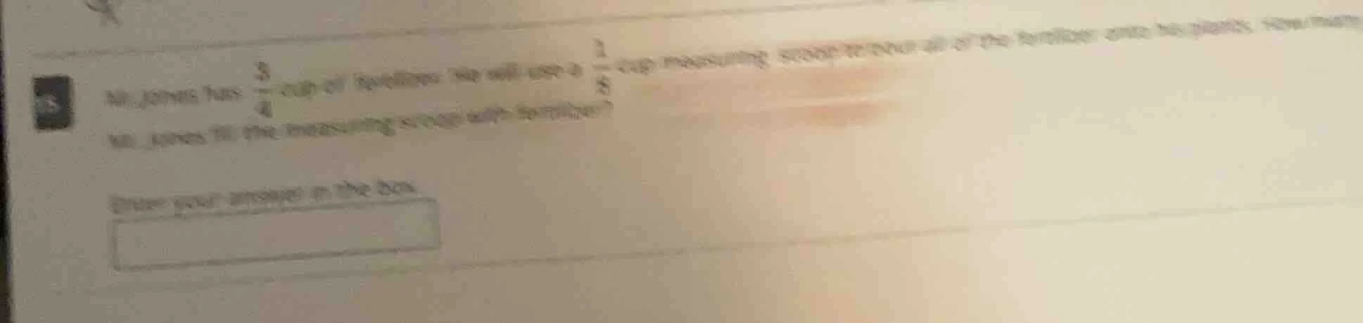 mr. jones has $\frac{3}{4}$ cup of fertilizer. he will use a $\frac{1}{…