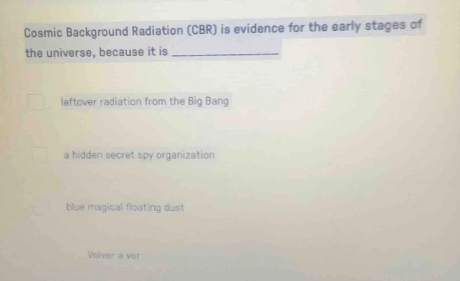 cosmic background radiation (cbr) is evidence for the early stages of t…